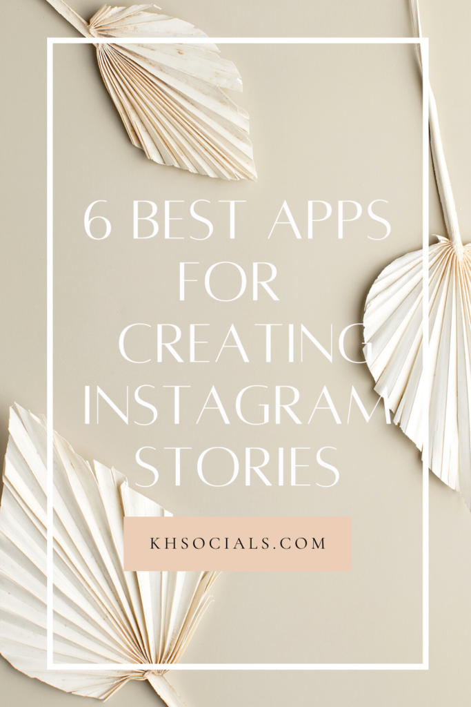 Beige graphic with palm leaves that reads six best apps for creating instagram stories kh socials dot com
